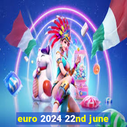 euro 2024 22nd june