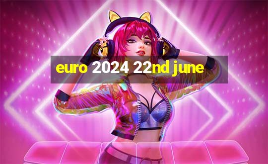 euro 2024 22nd june