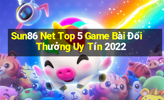 Sun86 Net Top 5 Game Bài Đổi Thưởng Uy Tín 2022