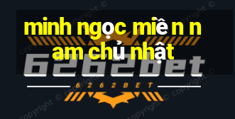 minh ngọc miền nam chủ nhật