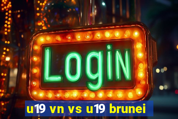 u19 vn vs u19 brunei