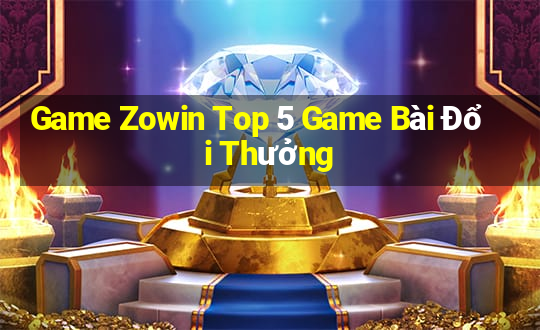 Game Zowin Top 5 Game Bài Đổi Thưởng