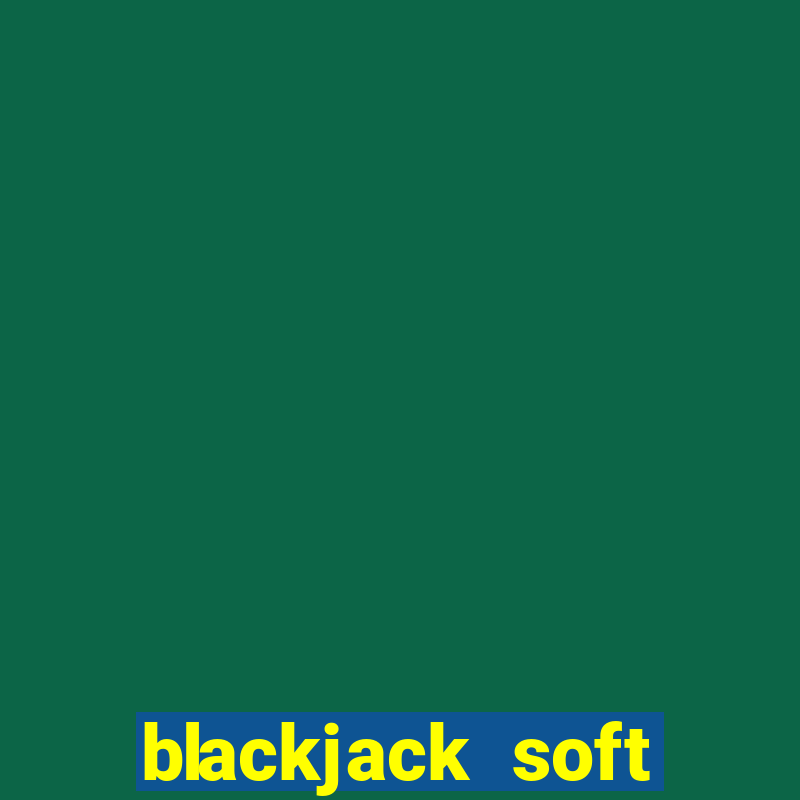 blackjack soft hands strategy