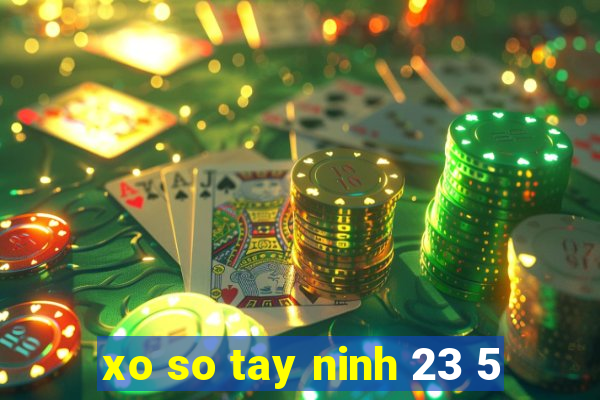 xo so tay ninh 23 5