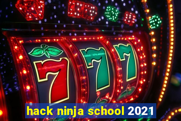 hack ninja school 2021