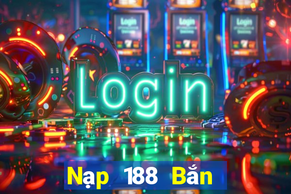 Nạp 188 Bắn Cá ở như