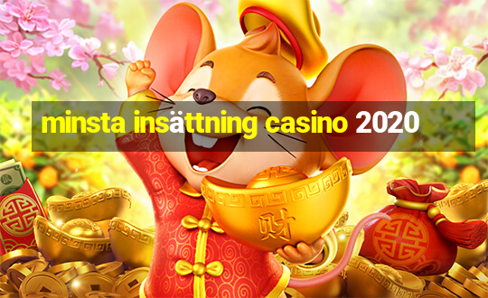 minsta insättning casino 2020