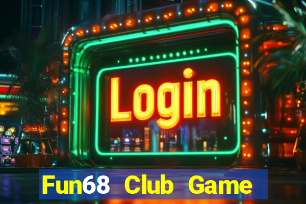 Fun68 Club Game Bài Đổi Thưởng