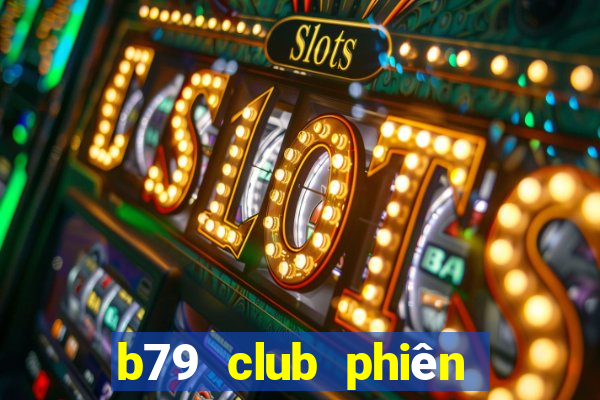 b79 club phiên bản mới