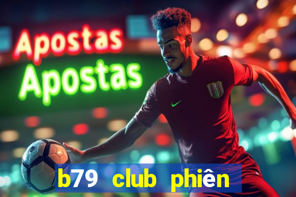 b79 club phiên bản mới