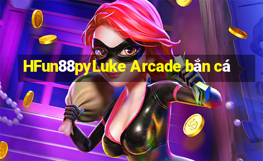 HFun88pyLuke Arcade bắn cá