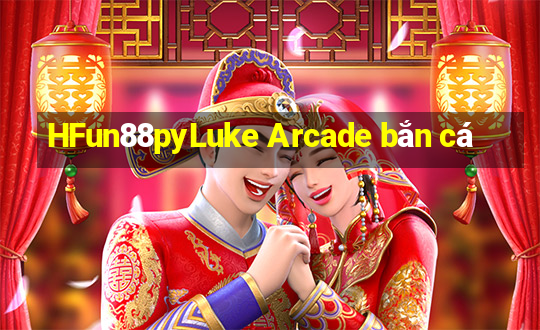 HFun88pyLuke Arcade bắn cá