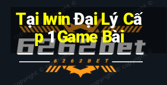 Tại Iwin Đại Lý Cấp 1 Game Bài