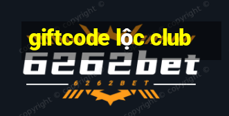 giftcode lộc club