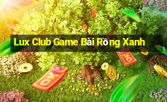 Lux Club Game Bài Rồng Xanh