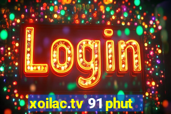 xoilac.tv 91 phut