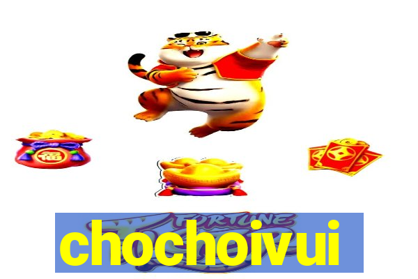 chochoivui