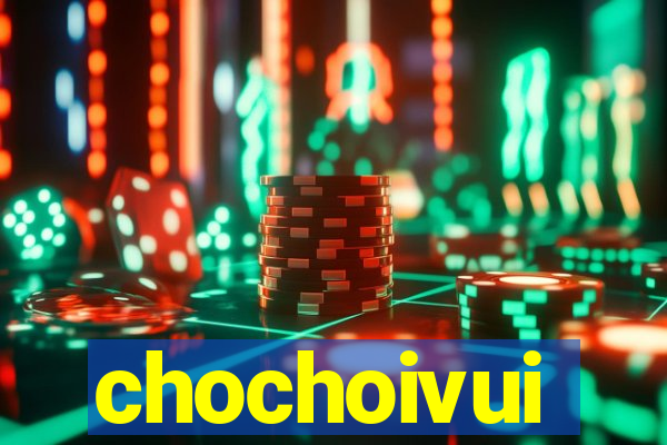 chochoivui