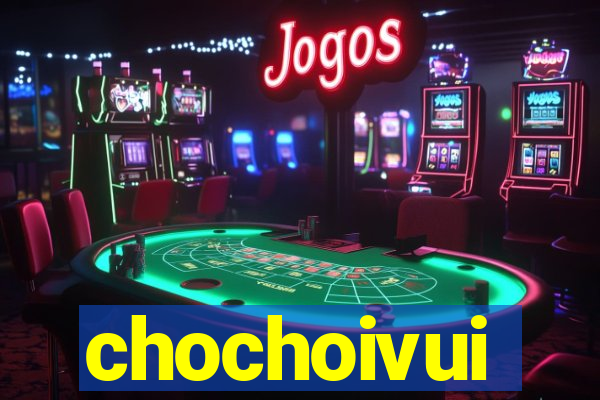 chochoivui