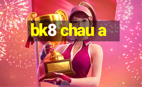 bk8 chau a