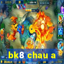 bk8 chau a