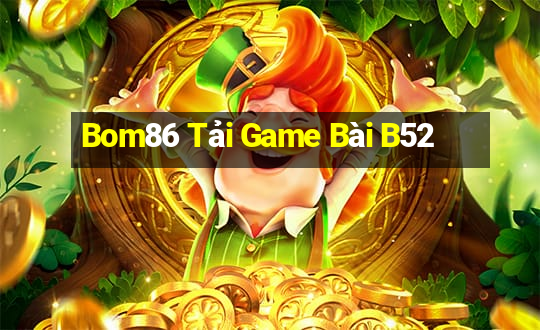 Bom86 Tải Game Bài B52