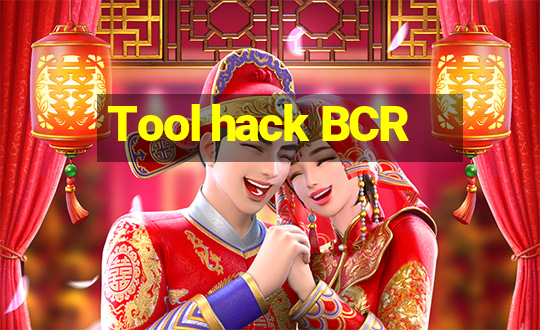 Tool hack BCR