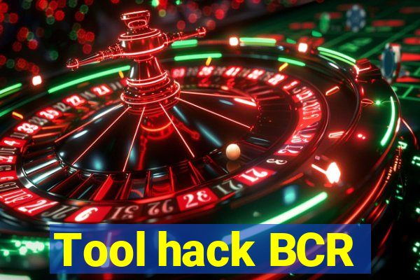 Tool hack BCR