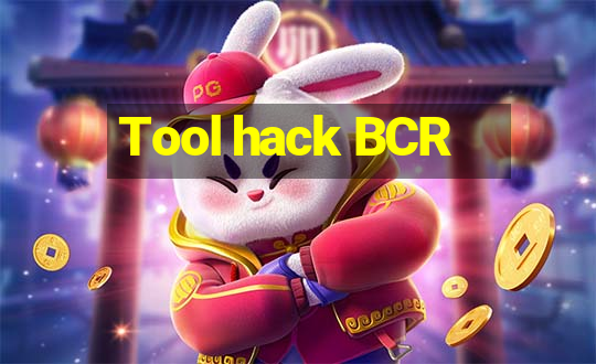 Tool hack BCR