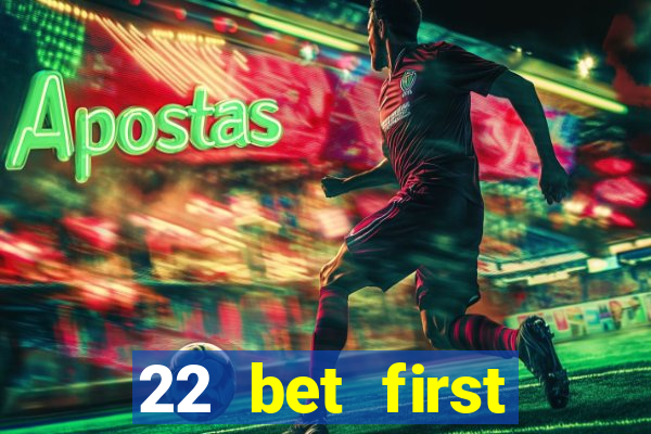 22 bet first deposit bonus