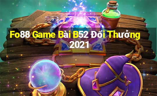 Fo88 Game Bài B52 Đổi Thưởng 2021