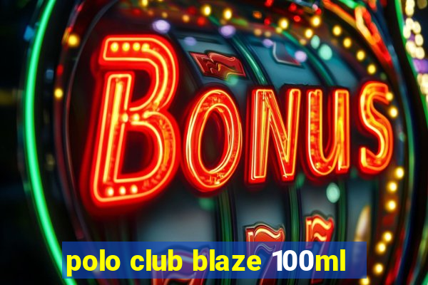 polo club blaze 100ml