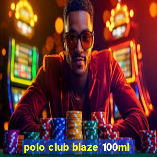 polo club blaze 100ml