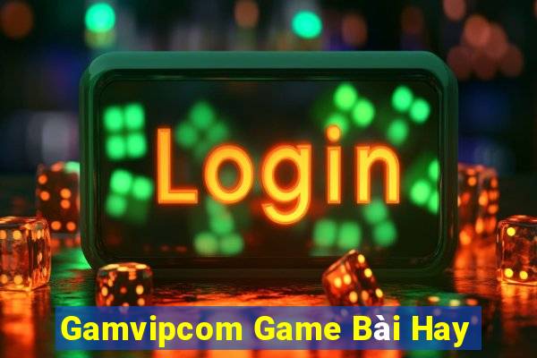 Gamvipcom Game Bài Hay