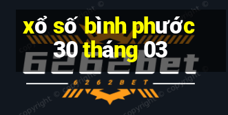 xổ số bình phước 30 tháng 03