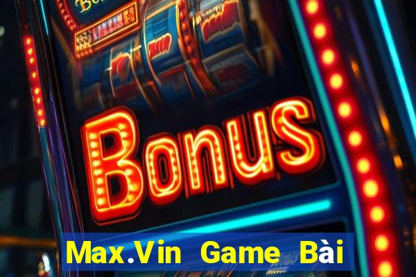 Max.Vin Game Bài 3 Cây Đổi Thưởng