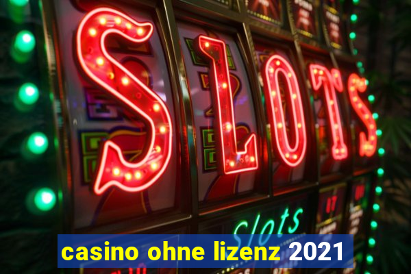 casino ohne lizenz 2021