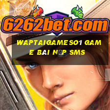 Waptaigameso1 Game Bài Nạp Sms