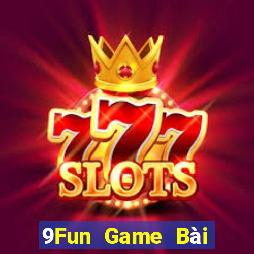 9Fun Game Bài Đổi Thưởng Trực Tuyến