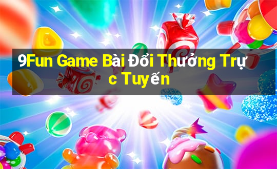 9Fun Game Bài Đổi Thưởng Trực Tuyến