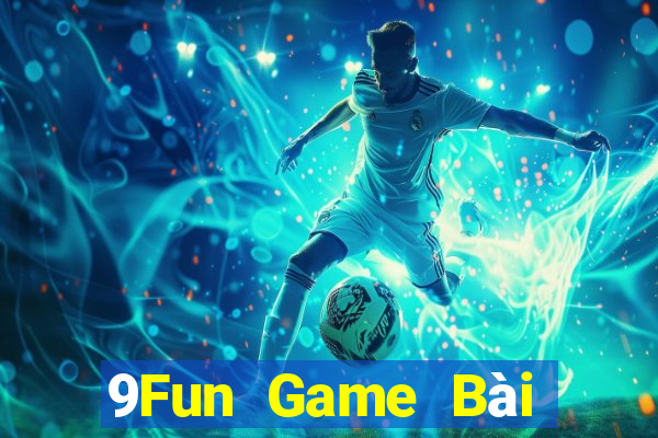 9Fun Game Bài Đổi Thưởng Trực Tuyến