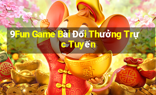 9Fun Game Bài Đổi Thưởng Trực Tuyến