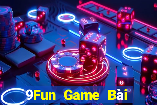 9Fun Game Bài Đổi Thưởng Trực Tuyến