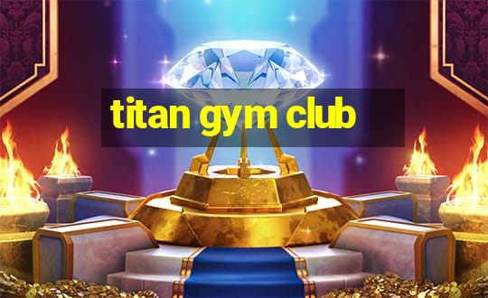 titan gym club