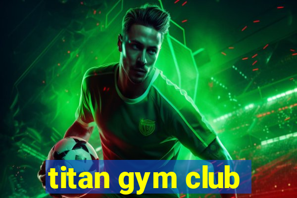 titan gym club