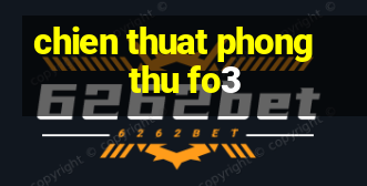 chien thuat phong thu fo3