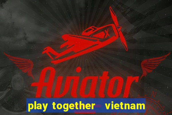 play together   vietnam