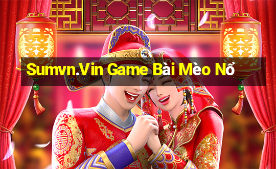 Sumvn.Vin Game Bài Mèo Nổ