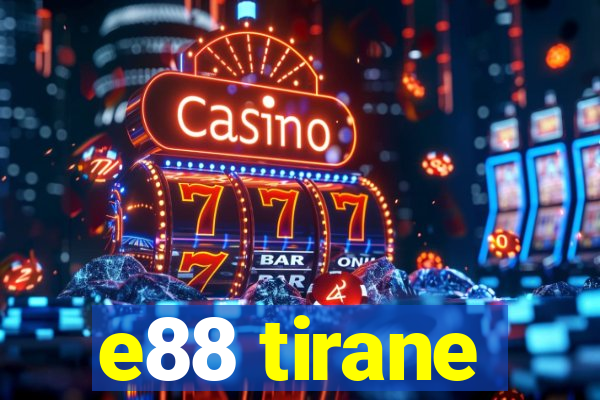 e88 tirane