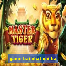 game bai nhat nhi ba